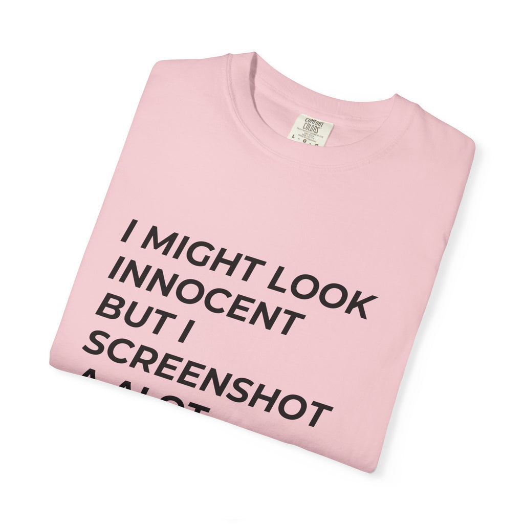 I Might Look Innocent But I Screenshot A Lot T-Shirt