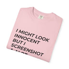 I Might Look Innocent But I Screenshot A Lot T-Shirt