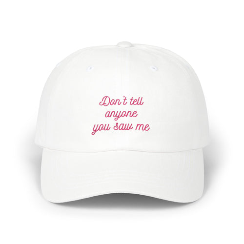 "Don't Tell Anyone You Saw Me"- Dad Cap
