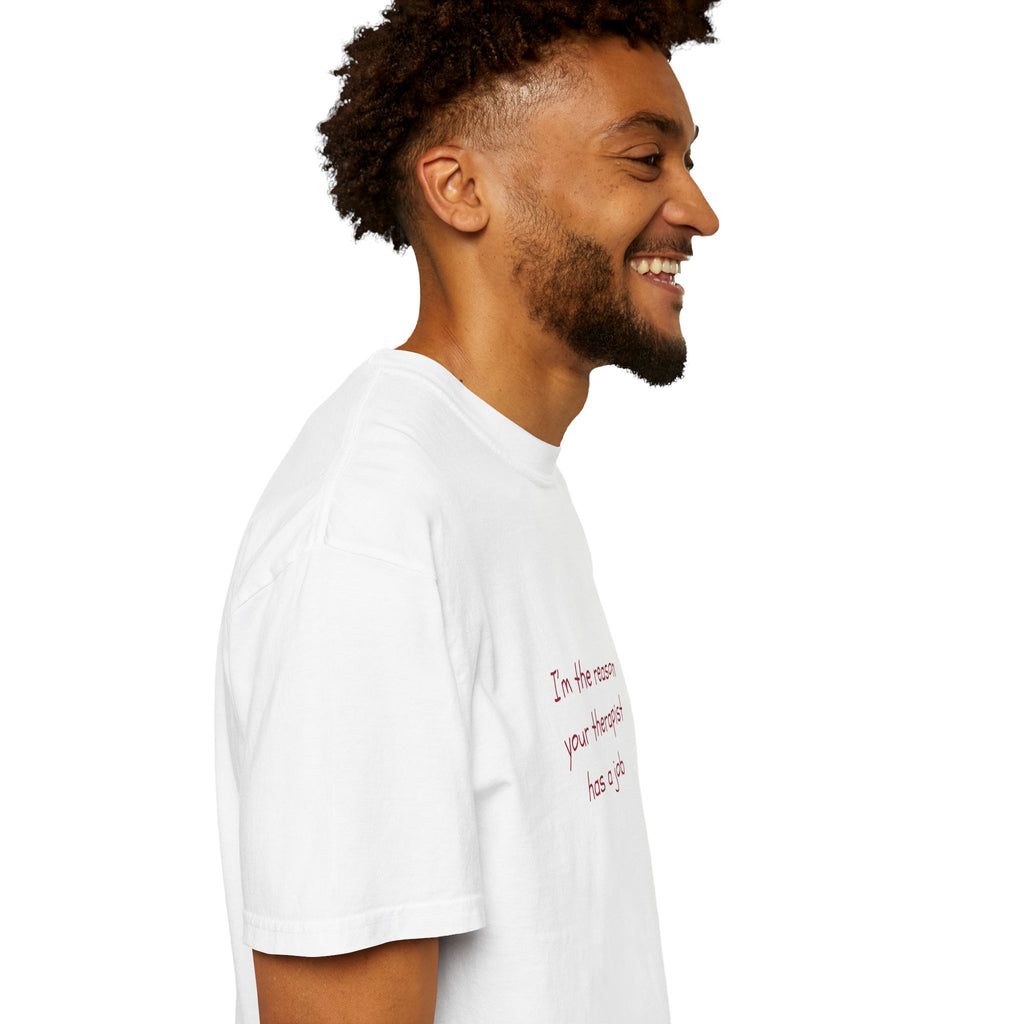 “I’m the reason your therapist has a job”