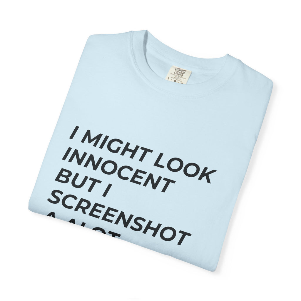 I Might Look Innocent But I Screenshot A Lot T-Shirt