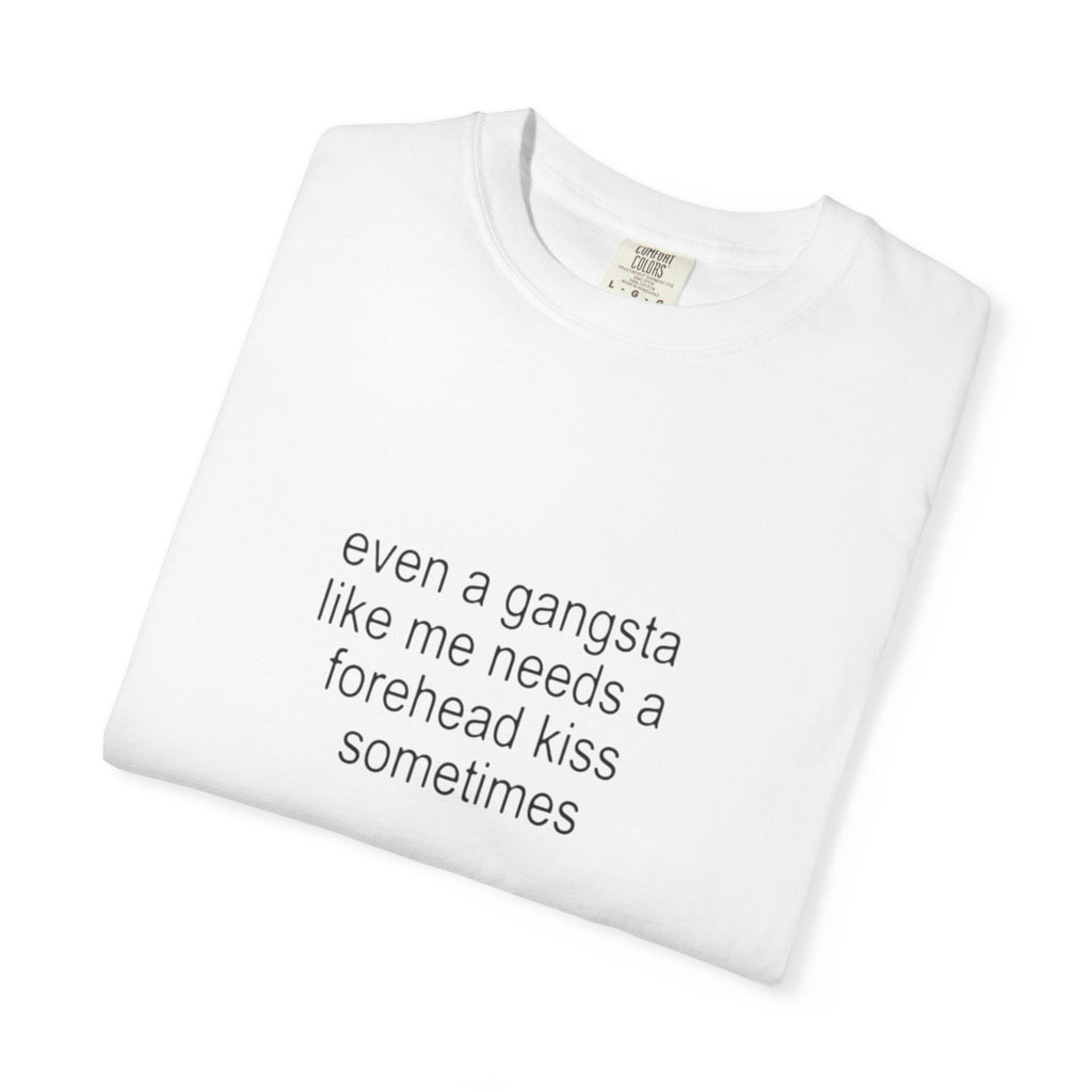 even a gangsta like me needs a forehead kiss sometimes