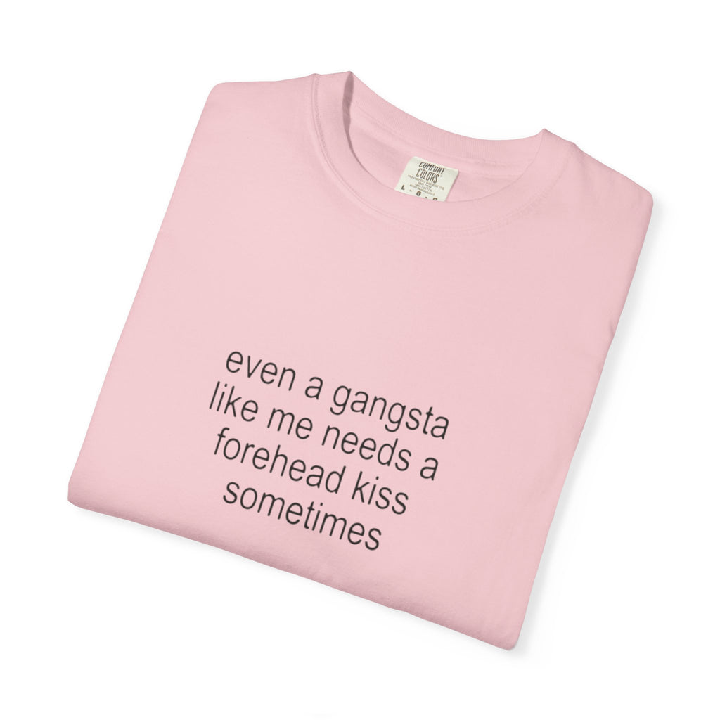 even a gangsta like me needs a forehead kiss sometimes