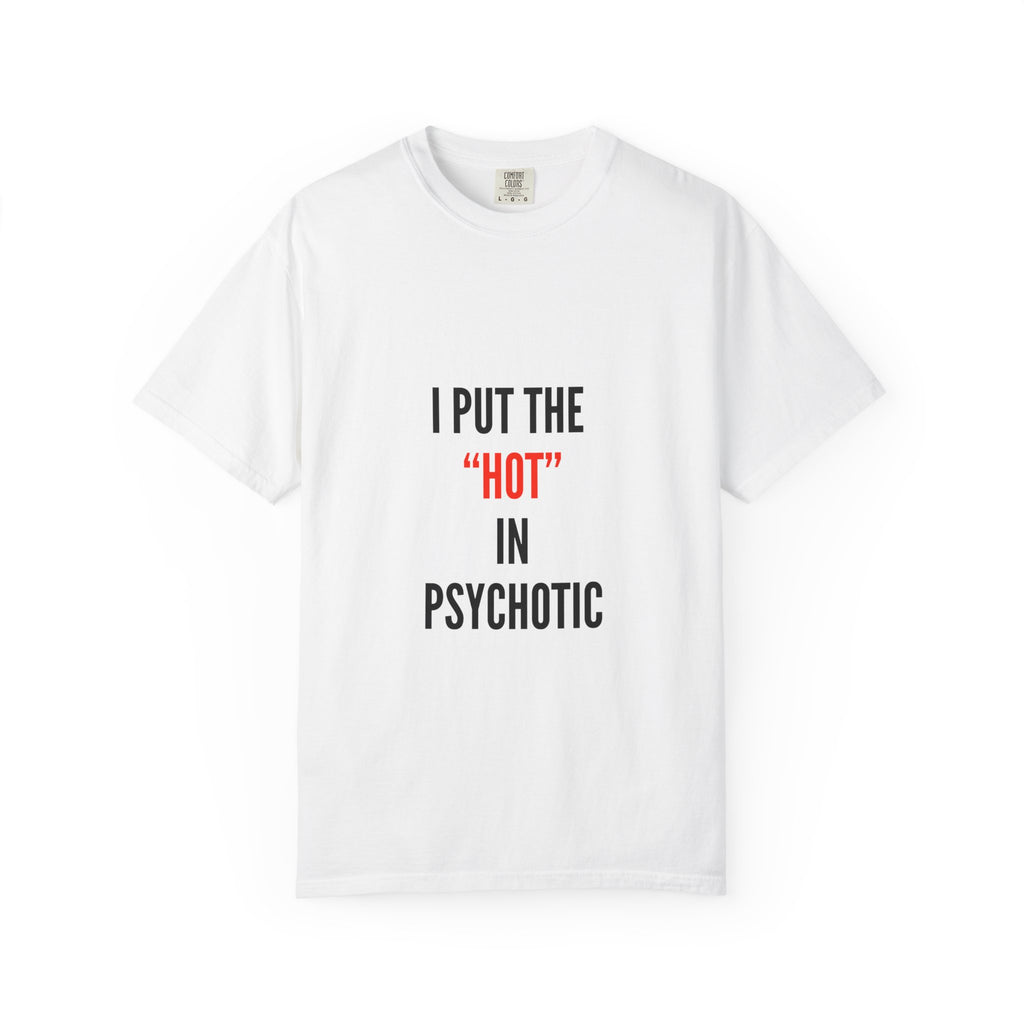 "I Put the 'Hot' in Psychotic"