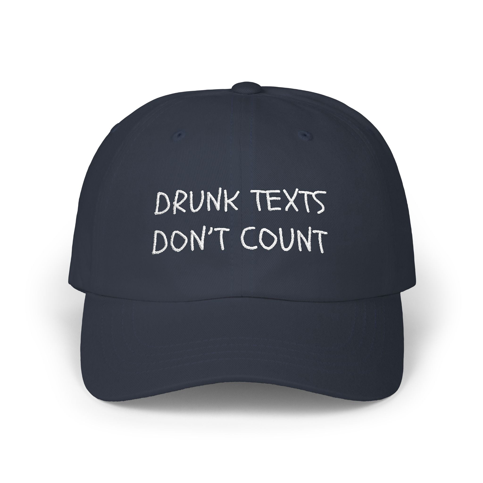 "Drunk Texts Don't Count"-Dad Cap