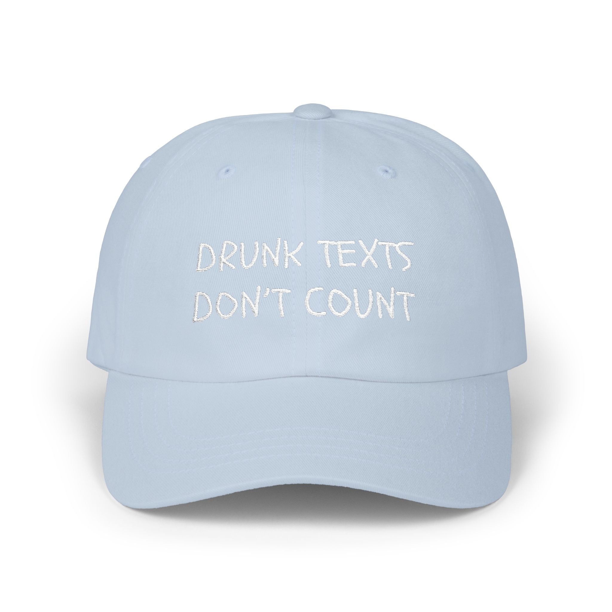 "Drunk Texts Don't Count"-Dad Cap