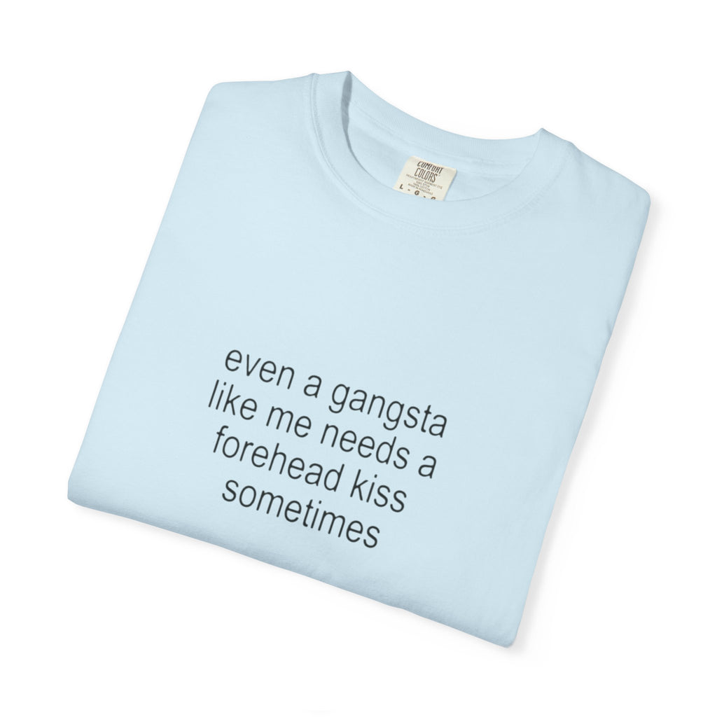 even a gangsta like me needs a forehead kiss sometimes