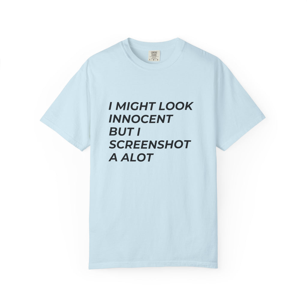 I Might Look Innocent But I Screenshot A Lot T-Shirt