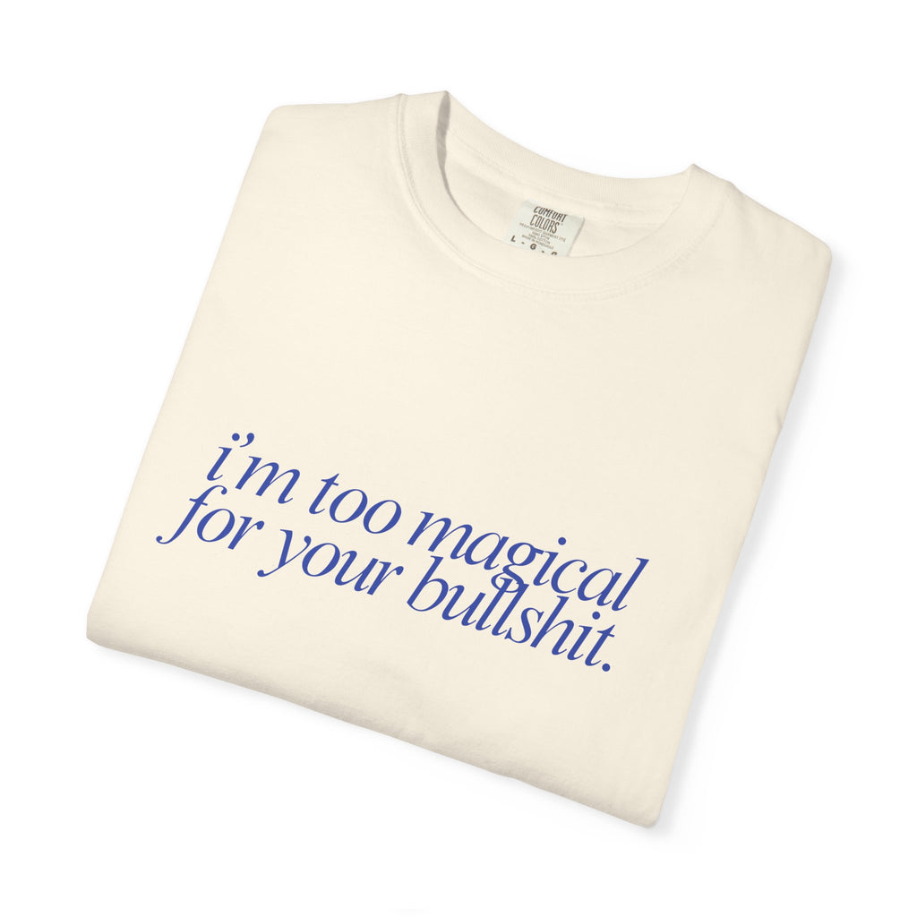 I'm Too Magical for Your Bullshit