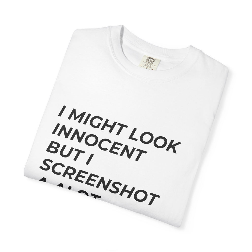 I Might Look Innocent But I Screenshot A Lot T-Shirt