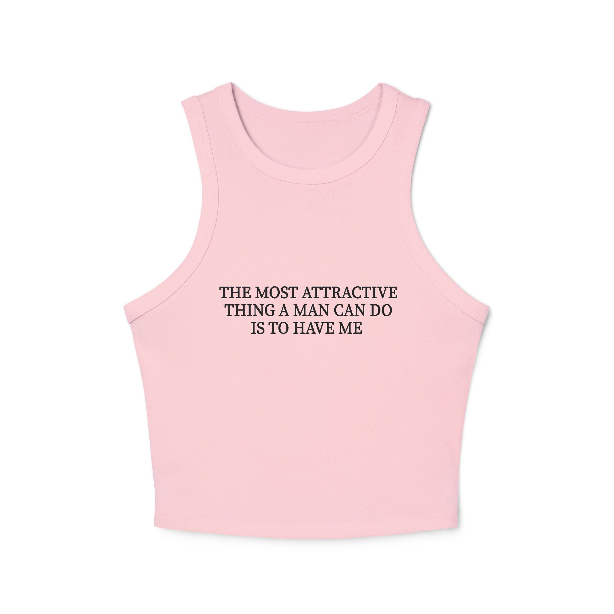 'The Most Attractive Thing a Man Can Do Is To Have Me' - Tank Top