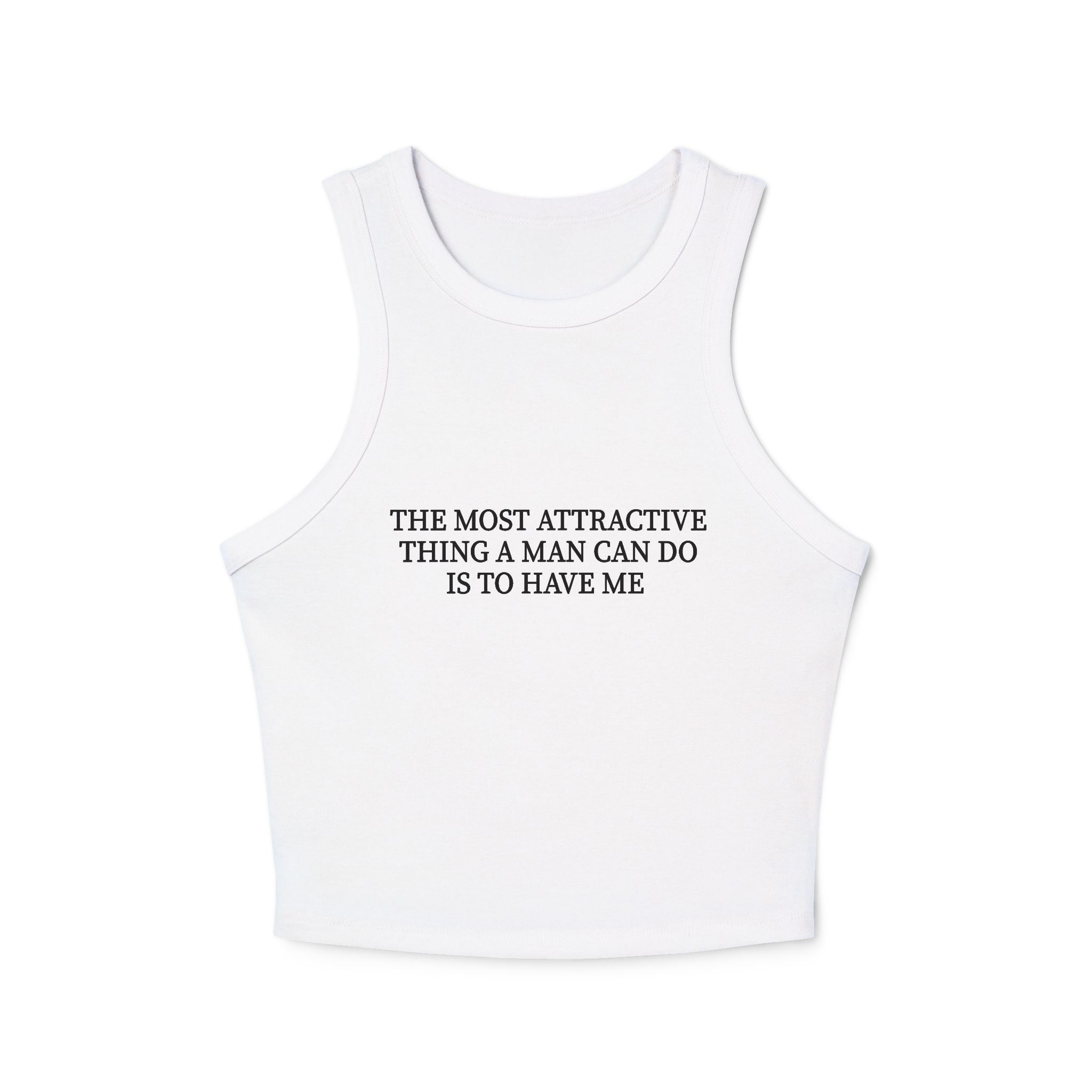 'The Most Attractive Thing a Man Can Do Is To Have Me' - Tank Top