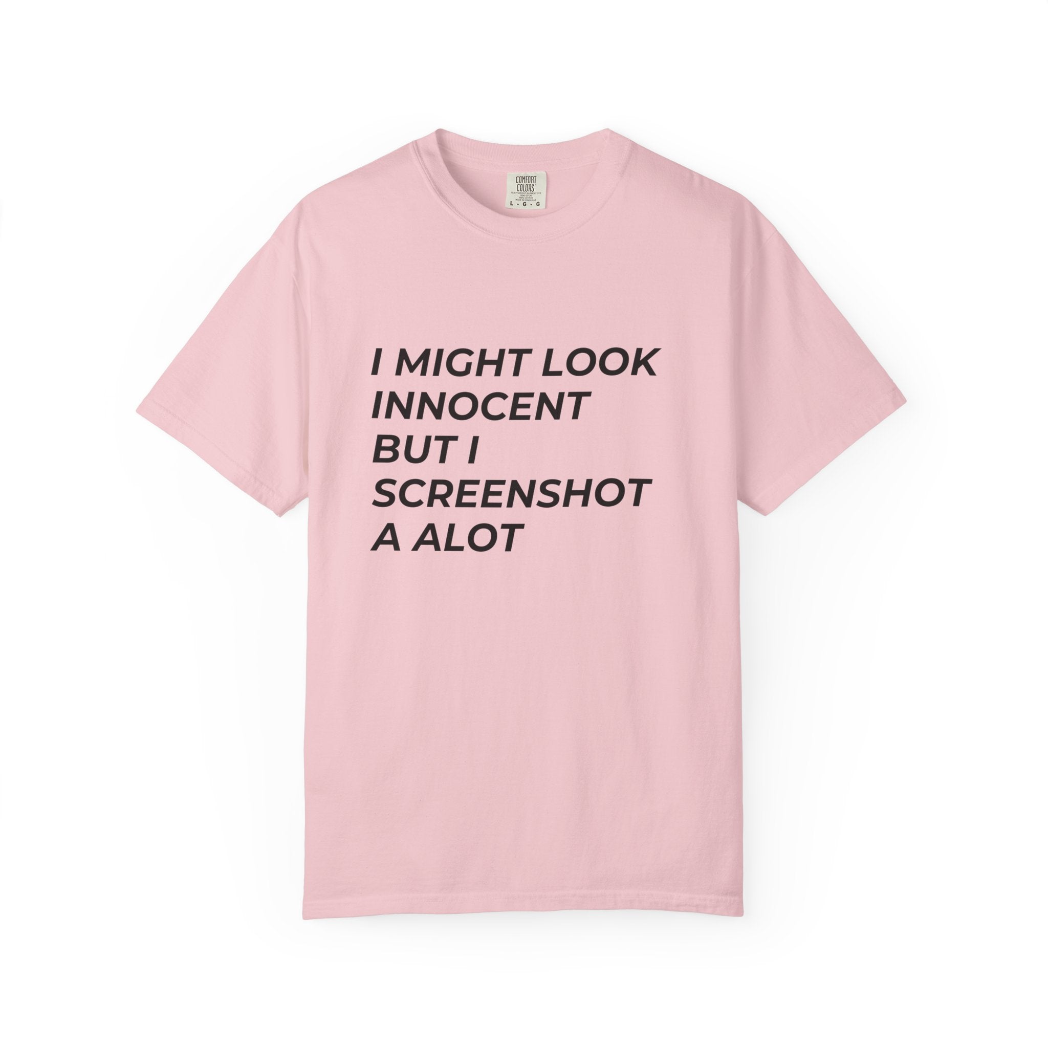 I Might Look Innocent But I Screenshot A Lot T-Shirt