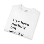 i've been nothing but sexy 2 u.